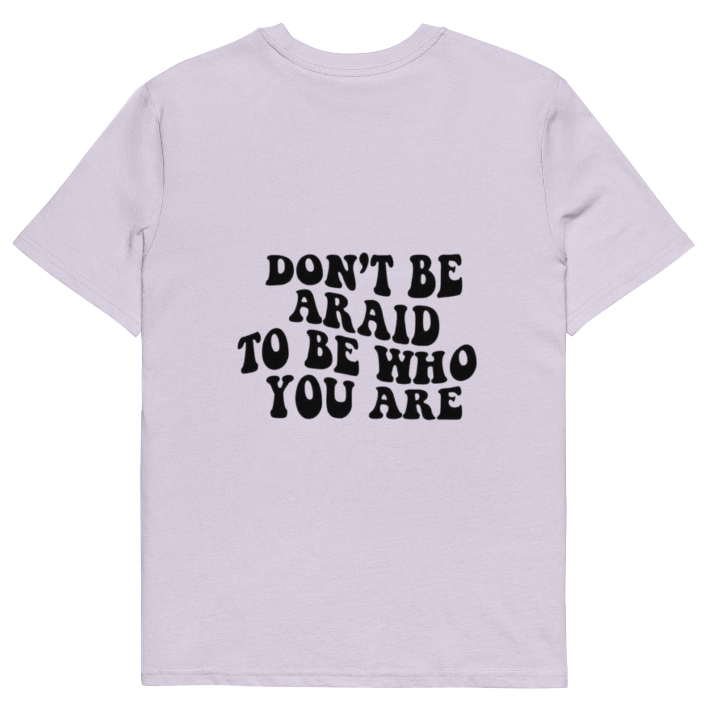 Don’t be afraid to be who you are t-shirt