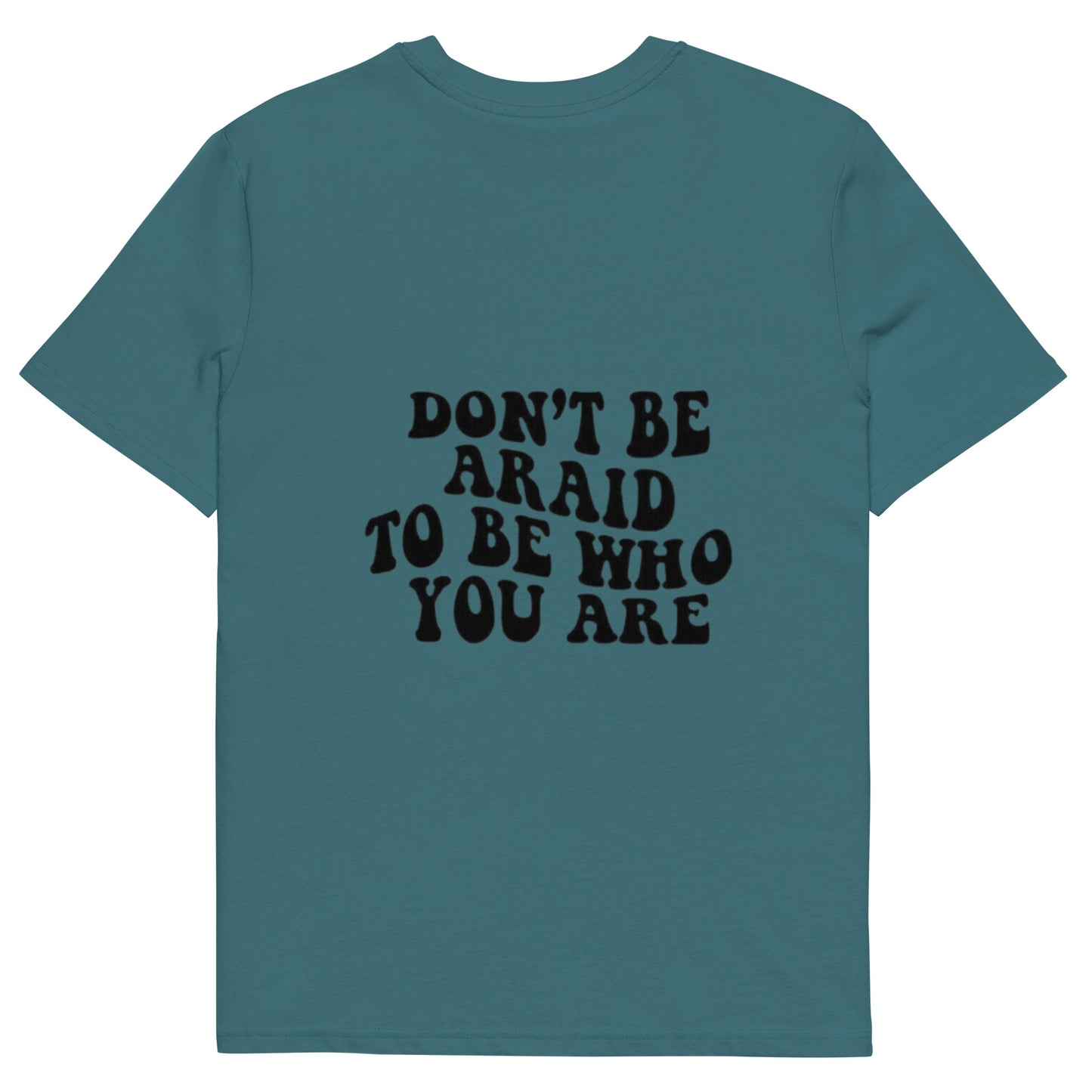 Don’t be afraid to be who you are t-shirt