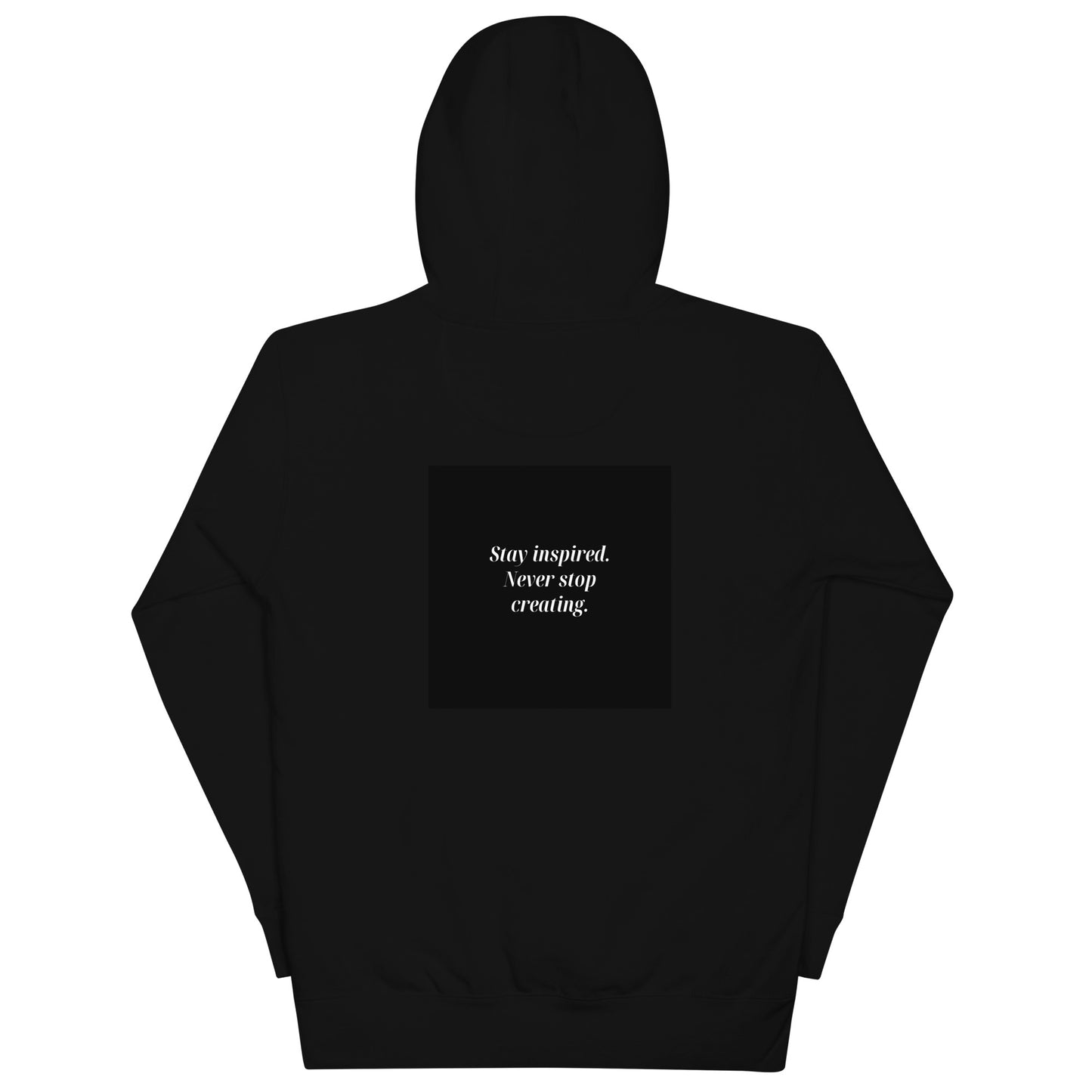 Stay inspired never stop creating - Black Fonts Hoodie