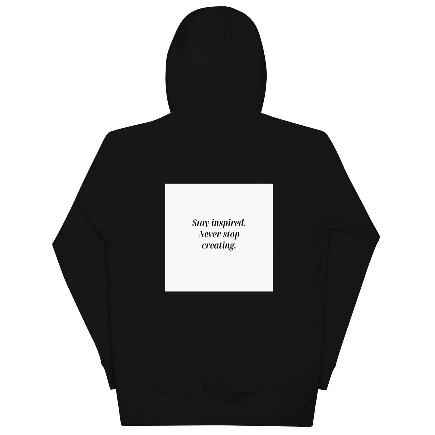 Stay inspired never stop creating - White Fonts Unisex Hoodie